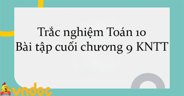 Trắc nghiệm Toán 10 Bài tập cuối chương 9 KNTT