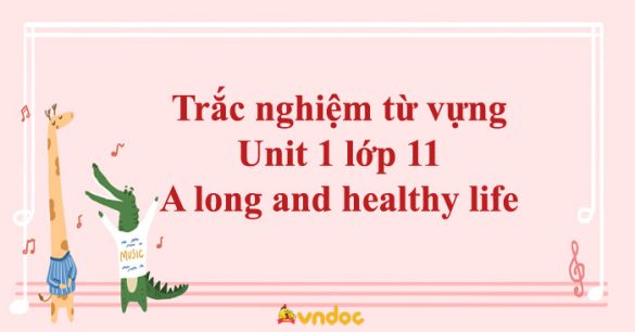 Trắc nghiệm từ vựng Unit 1 lớp 11 A long and healthy life