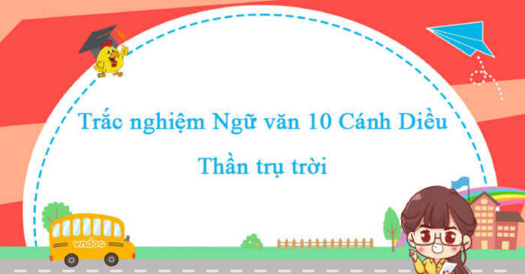 Trắc nghiệm bài Thần Trụ trời