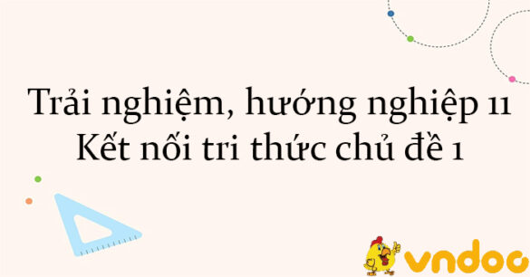 Trải nghiệm, hướng nghiệp 11 Kết nối tri thức chủ đề 1