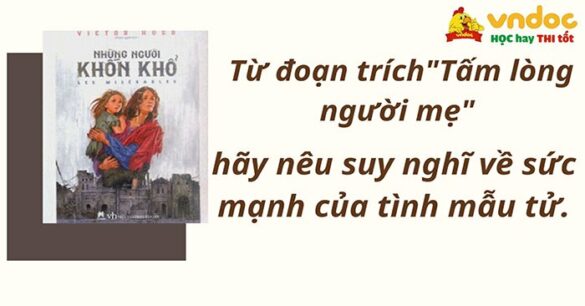 Từ đoạn trích “Tấm lòng người mẹ”, em hãy bàn luận về sức mạnh của tình mẫu tử