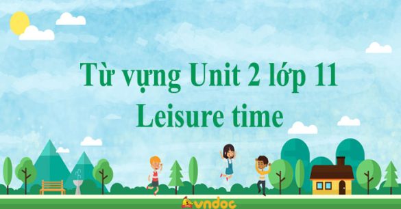 Từ vựng Unit 2 lớp 11 Leisure time