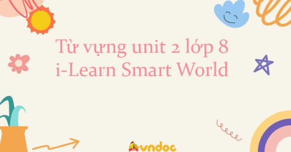 Từ vựng unit 2 lớp 8 i-Learn Smart World