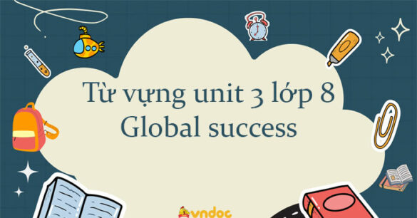 Từ vựng unit 3 lớp 8 Global success