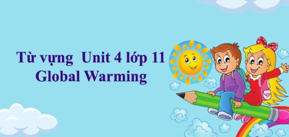 Từ vựng Unit 4 lớp 11 Global Warming