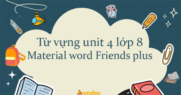 Từ vựng unit 4 lớp 8 Material word Friends plus