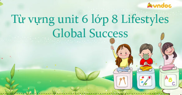 Từ vựng unit 6 lớp 8 Global success