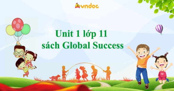 Unit 1 lớp 11 Global Success