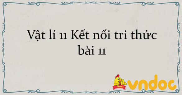 Vật lí 11 Kết nối tri thức bài 11