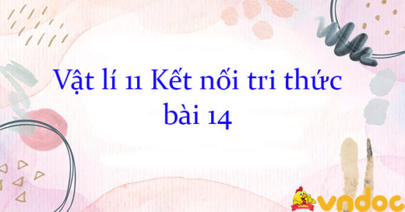 Vật lí 11 Kết nối tri thức bài 14