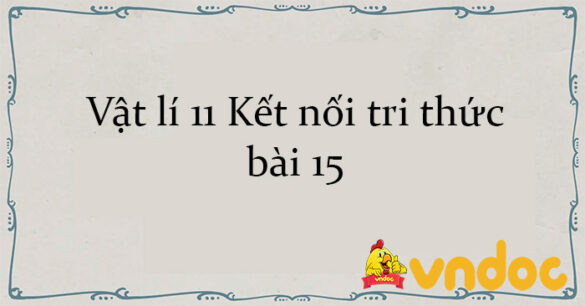 Vật lí 11 Kết nối tri thức bài 15