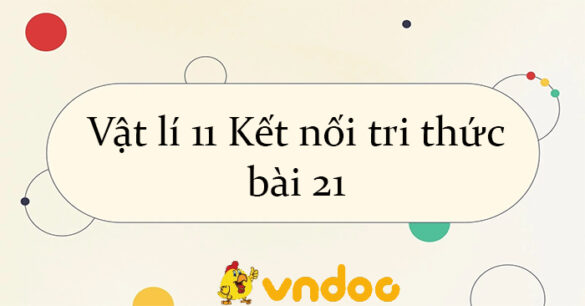 Vật lí 11 Kết nối tri thức bài 21