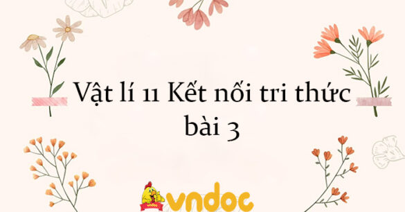 Vật lí 11 Kết nối tri thức bài 3