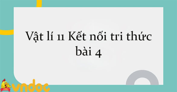 Vật lí 11 Kết nối tri thức bài 4