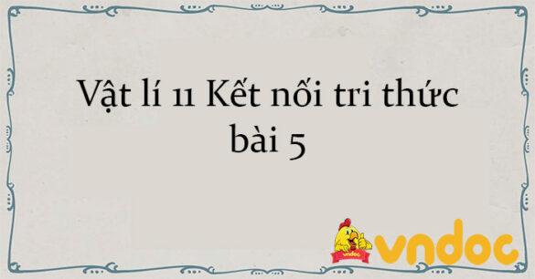 Vật lí 11 Kết nối tri thức bài 5