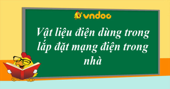 Vật liệu điện dùng trong lắp đặt mạng điện trong nhà