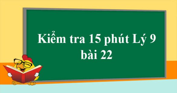 Đề kiểm tra 15 phút môn Vật lý lớp 9 bài 22