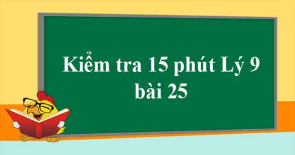 Đề kiểm tra 15 phút môn Vật lý lớp 9 bài 25