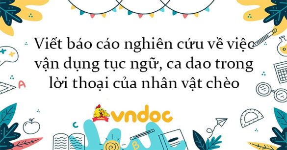 Viết bài báo cáo nghiên cứu về việc vận dụng tục ngữ, ca dao trong lời thoại của nhân vật chèo