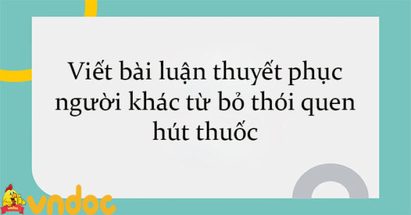 Viết bài luận thuyết phục người khác từ bỏ thói quen hút thuốc