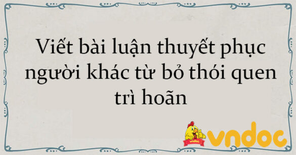 Viết bài luận thuyết phục người khác từ bỏ thói quen trì hoãn