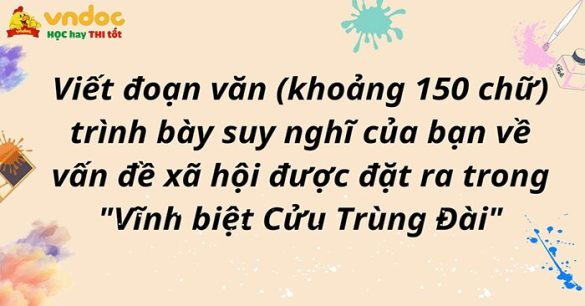 Viết đoạn văn (khoảng 150 chữ) trình bày suy nghĩ của bạn về vấn đề xã hội được đặt ra trong "Vĩnh biệt Cửu Trùng Đài"