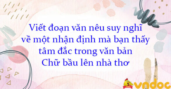 Viết đoạn văn nêu suy nghĩ về một nhận định mà bạn thấy tâm đắc trong văn bản Chữ bầu lên nhà thơ