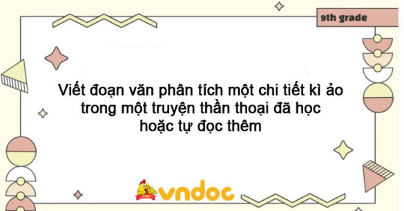 Viết đoạn văn phân tích một chi tiết kì ảo trong một truyện thần thoại đã học hoặc tự đọc thêm