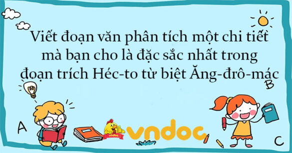 Viết đoạn văn phân tích chi tiết đặc sắc trong đoạn trích Héc-to từ biệt Ăng-đrô-mác