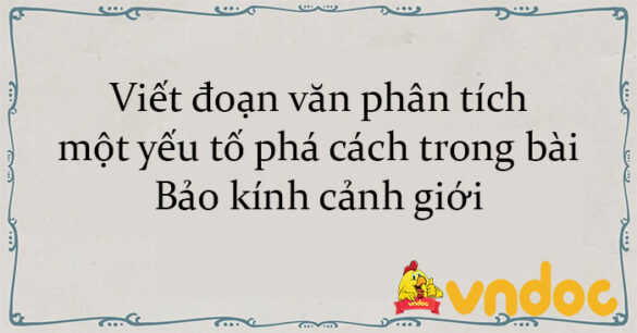 Viết đoạn văn phân tích một yếu tố phá cách trong bài Bảo kính cảnh giới