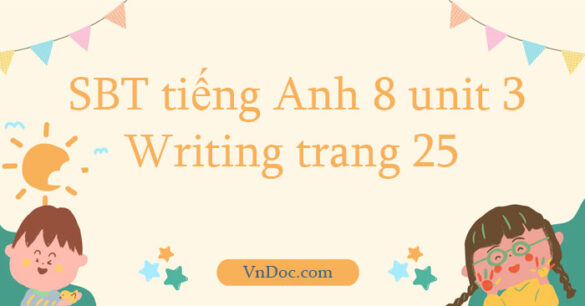 Workbook tiếng Anh 8 unit 3 Writing trang 25 Friends plus