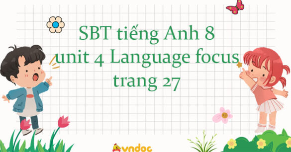 Workbook tiếng Anh 8 unit 4 Language focus trang 27 Friends plus