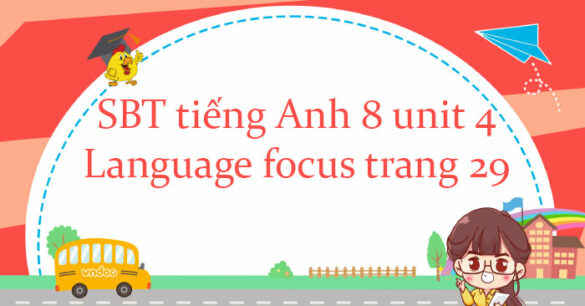 Workbook tiếng Anh 8 unit 4 Language focus trang 29 Friends plus