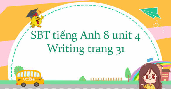 Workbook tiếng Anh 8 unit 4 Writing trang 31 Friends plus