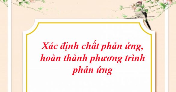 Xác định chất phản ứng, hoàn thành phương trình phản ứng