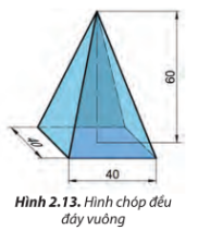 Cho hình chóp đều đáy vuông có chiều cao h = 60 mm, chiều dài cạnh đáy a = 40 mm (Hình 2.13). Hãy vẽ và ghi kích thước hình chiếu đứng và hình chiếu cạnh mới sau khi đặt mặt đáy của hình chóp