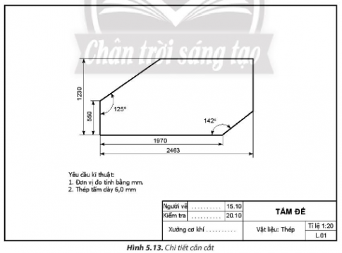 Một người thợ cơ khí cần cắt một chi tiết có kích thước như Hình 5.13 trên một tấm thép nguyên liệu khổ 1 500 x 6 000 mm. Người thợ cần phải vẽ dấu lên tấm thép trước khi gia công. Vậy người thợ cần phải sử dụng các dụng cụ nào, kiểm tra điều gì và thực hiện công việc như thế nào?