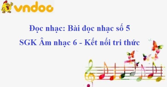 Đọc nhạc: Bài đọc nhạc số 5 SGK Âm nhạc 6 KNTT