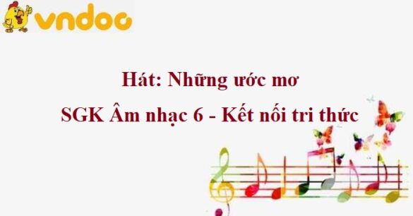 Hát: Những ước mơ SGK Âm nhạc 6 KNTT