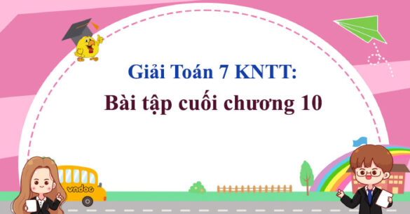 Toán 7 Bài tập cuối chương 10 Kết nối tri thức