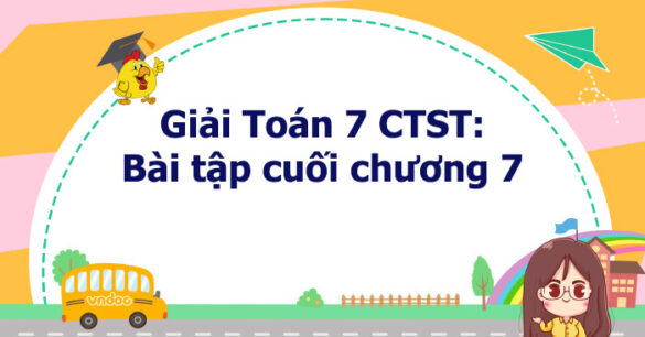 Toán 7 Bài tập cuối chương 7 Chân trời sáng tạo