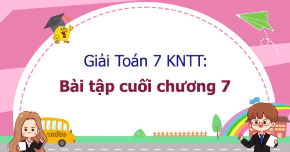 Toán 7 Bài tập cuối chương 7 Kết nối tri thức