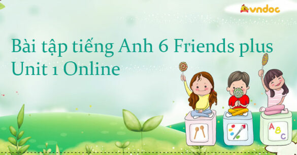 Bài tập tiếng Anh 6 Friends plus Unit 1 Online