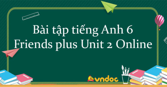 Bài tập tiếng Anh 6 Friends plus Unit 2 Online