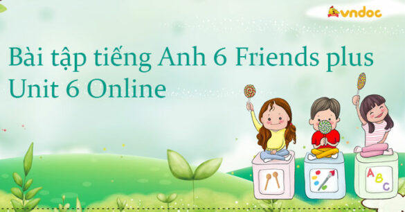 Bài tập tiếng Anh 6 Friends plus Unit 6 Online