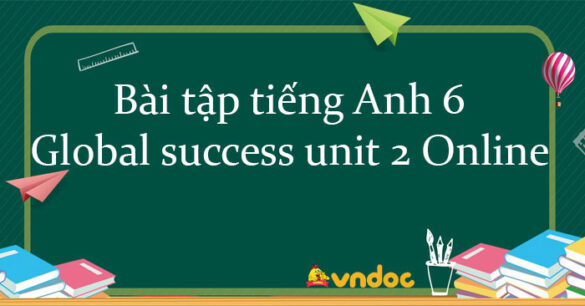 Bài tập tiếng Anh 6 Global success unit 2 Online