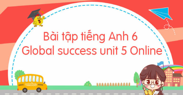 Bài tập tiếng Anh 6 Global success unit 5 Online