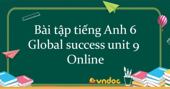 Bài tập tiếng Anh 6 Global success unit 9 Online