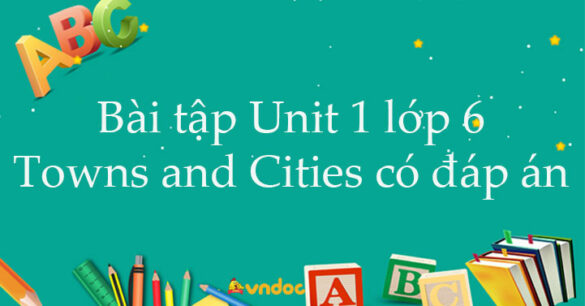 Bài tập Unit 1 lớp 6 Towns and Cities có đáp án