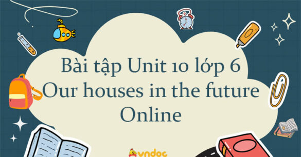 Bài tập Unit 10 lớp 6 Our houses in the future Online